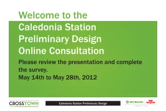 Welcome to the  Caledonia Station  Preliminary Design  Online Consultation  Please review the