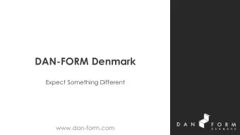 DAN-FORM Denmark  Expect Something Different  www.dan-form.com  DAN-FORM Denmark  in short
