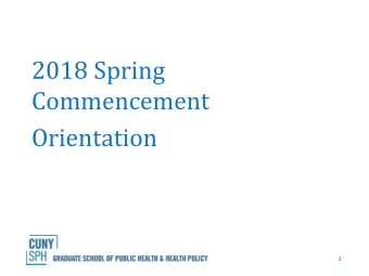 2018 Spring  Commencement  Orientation  1  First of all  Its going to be a splendid graduation.