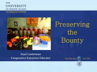 Prese  serving  g  the  he  Bou  Bounty  Sejal Lanterman  Cooperative Extension Educator  Topics w