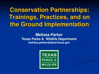 Conservation Partnerships:  Trainings, Practices, and on  the Ground Implementation  Melissa Parker