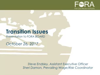 Transition Issues  Presentation to FORA BOARD  October 26, 2017  Steve Endsley, Assistant Executive