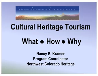 Cultural Heritage Tourism What  How  Why  Nancy B. Kramer  Program Coordinator  Northwest
