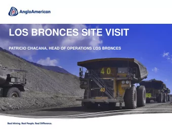 LOS BRONCES SITE VISIT  PATRICIO CHACANA, HEAD OF OPERATIONS LOS BRONCES  Real Mining. Real people.