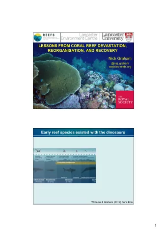 LESSONS FROM CORAL REEF DEVASTATION,  REORGANISATION, AND RECOVERY  Nick Graham  @naj_graham
