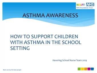 ASTHMA AWARENESS  HOW TO SUPPORT CHILDREN  WITH ASTHMA IN THE SCHOOL  SETTING  Havering School