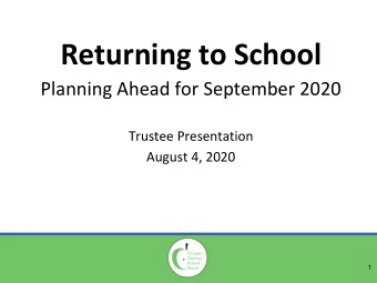 Returning to School  Planning Ahead for September 2020  Trustee Presentation  August 4, 2020  1