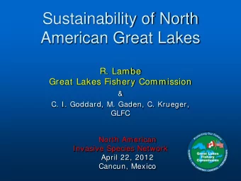 Sustainability of North  American Great Lakes  R. Lambe  Great Lakes Fishery Commission  &amp;  C.