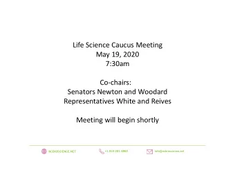 Life Science Caucus Meeting  May 19, 2020  7:30am  Co-chairs:  Senators Newton and Woodard