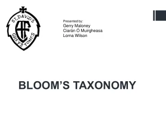 BLOOMS TAXONOMY  At the end of this workshop you  will be able to:  Explain what a Taxonomy