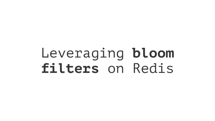 leveraging bloom filters on redis cristian castiblanco