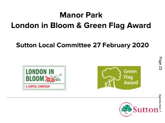 Manor Park  London in Bloom &amp; Green Flag Award  Sutton Local Committee 27 February 2020  Page
