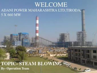WELCOME  ADANI POWER MAHARASHTRA LTD,TIRODA,  5 X 660 MW  TOPIC- STEAM BLOWING  By- Operation Team