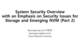 System Security Overview  with an Emphasis on Security Issues for  Storage and Emerging NVM (Part