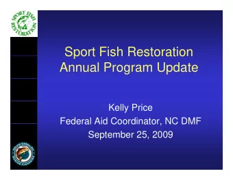 Sport Fish Restoration  Sport Fish Restoration  Annual Program Update  Kelly Price  Federal Aid