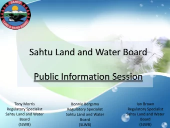 Sahtu Land and Water Board  Public Information Session  Tony Morris  Ian Brown  Bonnie Bergsma