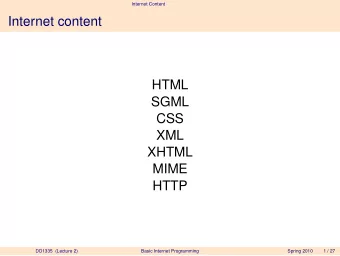 Internet content  HTML  SGML  CSS  XML  XHTML  MIME  HTTP  DD1335 (Lecture 2)  Basic Internet