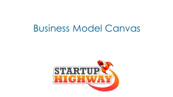 Business Model Canvas  Business Model : Definition A business model describes  how an idea will