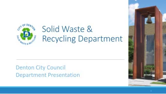 Recycling Department  (or delete)  Denton City Council  Department Presentation  1  Solid Waste