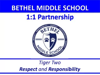 BETHEL MIDDLE SCHOOL  1:1 Partnership  Tiger Two Respect and Responsibility  BMS Vision  Bethel