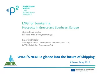 LNG for bunkering  Prospects in Greece and Southeast Europe  George Polychroniou  Poseidon Med II -