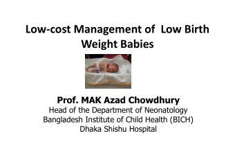 Low-cost Management of  Low Birth  Weight Babies  Prof. MAK Azad Chowdhury  Head of the Department