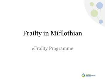 Frailty in Midlothian  eFrailty Programme  Outline  Midlothian  What is eFI and why?