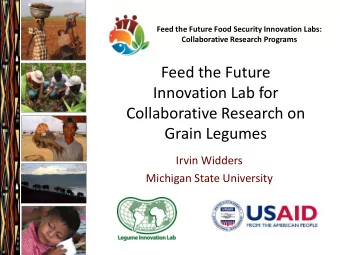 Collaborative Research on  Grain Legumes  Irvin Widders  Michigan State University  Grain Legumes