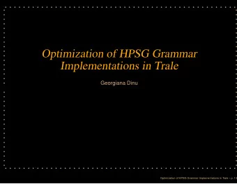 Optimization of HPSG Grammar  Implementations in Trale  Georgiana Dinu  Optimization of HPSG