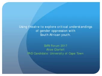 Using theatre to explore critical understandings  of gender oppression with  S  outh African youth.