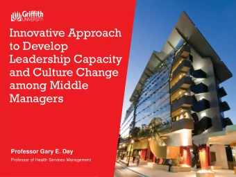 to Develop  Leadership Capacity  and Culture Change  among Middle  Managers  Professor Gary E. Day