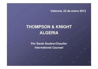 THOMPSON &amp; KNIGHT  ALGERIA  Por Sarah Soubra-Chouiter  International Counsel  1. PRESENTACIN