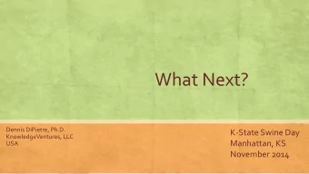What Next?  Dennis DiPietre, Ph.D.  K-State Swine Day  KnowledgeVentures, LLC  Manhattan, KS  USA
