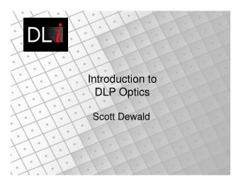 Introduction to  DLP Optics  DLP Optics  Scott Dewald  Ways to use the DMD   Object plane
