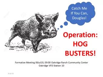 Operation:  HOG  BUSTERS!  Formative Meeting 06Jul19, 09:00 Oakridge Ranch Community Center