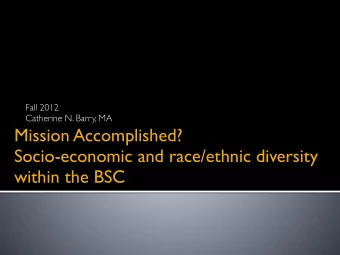 Mission Accomplished?   Socio-economic and race/ethnic diversity  within the BSC  Overview