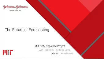 The Future of Forecasting  MI  MIT SCM  M Capst  ston  one Proje  ject  ct  Evan Humphrey  |