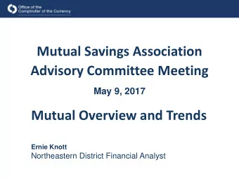 Mutual Savings Association  Advisory Committee Meeting  May 9, 2017  Mutual Overview and Trends