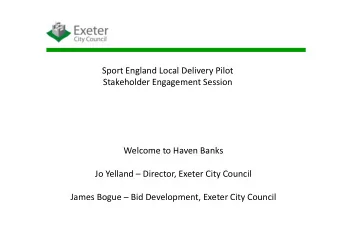 Sport England Local Delivery Pilot  Stakeholder Engagement Session  Welcome to Haven Banks  Jo