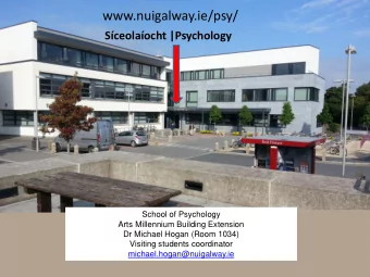 www.nuigalway.ie/psy/  Sceolaocht |Psychology  School of Psychology  Arts Millennium Building