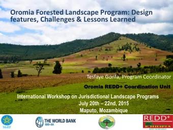 features, Challenges &amp; Lessons Learned  Tesfaye Gonfa, Program Coordinator  Oromi  mia REDD+
