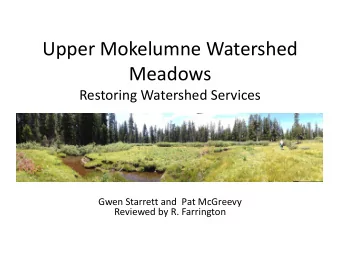 Upper Mokelumne Watershed  Meadows  Restoring Watershed Services  Gwen Starrett and  Pat McGreevy