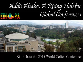 Global Conferences Bid to host the 2015 World Coffee Conference Coffee, Ethiopias gift to the