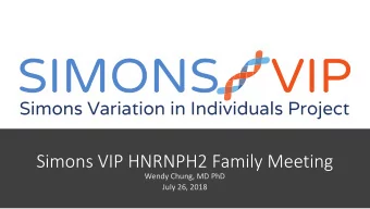 Simons VIP HNRNPH2 Family Meeting  Wendy Chung, MD PhD  July 26, 2018  Genetics  Caused by