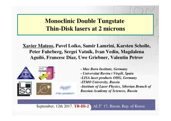 Monoclinic Double Tungstate  Thin-Disk lasers at 2 microns  Xavier Mateos, Pavel Loiko, Samir