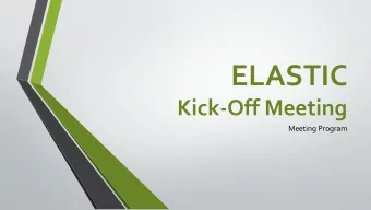 ELASTIC  Kick-Off Meeting  Meeting Program  Kick-Off Meeting OBJECTIVES  Mutual knowledge of