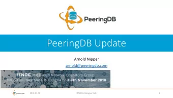 PeeringDB Update  Arnold Nipper  arnold@peeringdb.com  2018-11-09  ITNOG4, Bologna, Italy  1