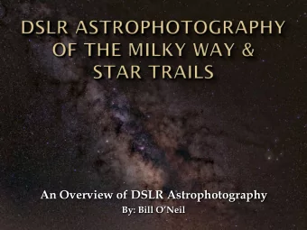 An Overview of DSLR Astrophotography  By: Bill ONeil  At its center is a black hole called