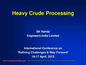 Heavy Crude Processing  SK Handa  Engineers India Limited  International Conference on Refining
