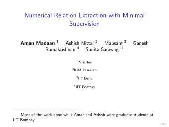 Numerical Relation Extraction with Minimal  Supervision Aman Madaan 1 Ashish Mittal 2 Mausam 3